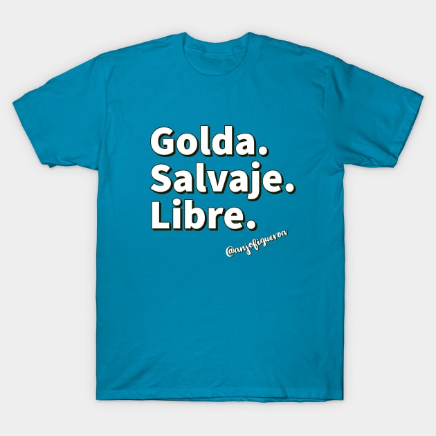 Golda Salvaje y Libre T-Shirt by #vidadegoldo